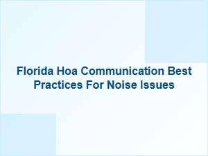 Florida Hoa Communication Best Practices for Noise Issues