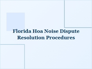 Florida Hoa Noise Dispute Resolution Guidelines