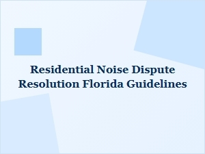 Residential Noise Dispute Resolution in Florida Guidelines