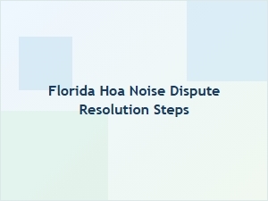 Florida Hoa Noise Dispute Resolution Steps for Tenants